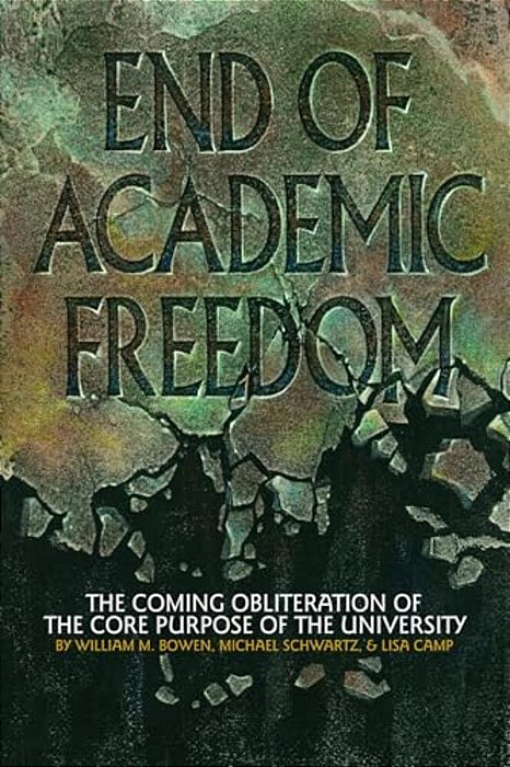 End Of Academic Freedom: The Coming Obliteration Of The Core Purpose Of The University-..