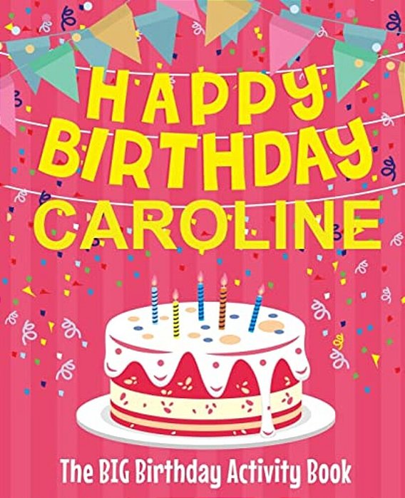 Happy Birthday Caroline - The Big Birthday Activity Book: (Personalized Children's Activity Book)-..