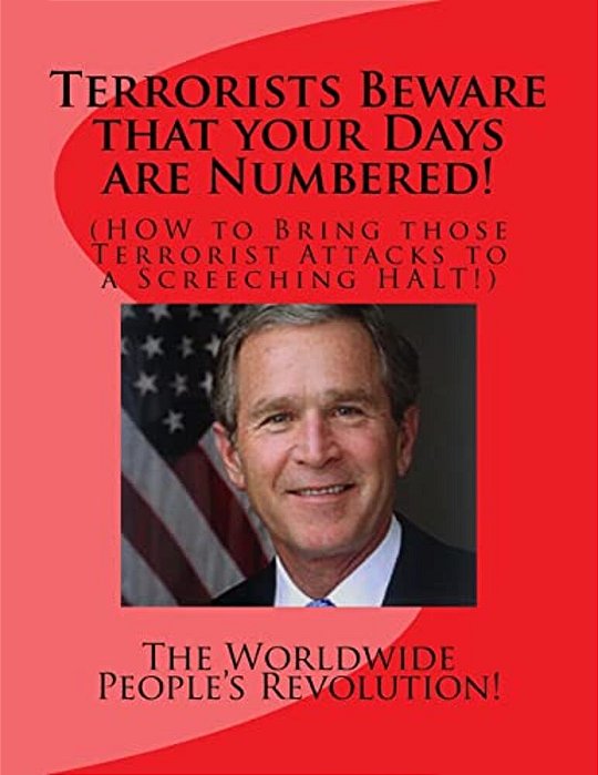 Terrorists Beware That Your Days Are Numbered!: (How To Bring Those Terrorist Attacks To A Screeching Halt!)-..
