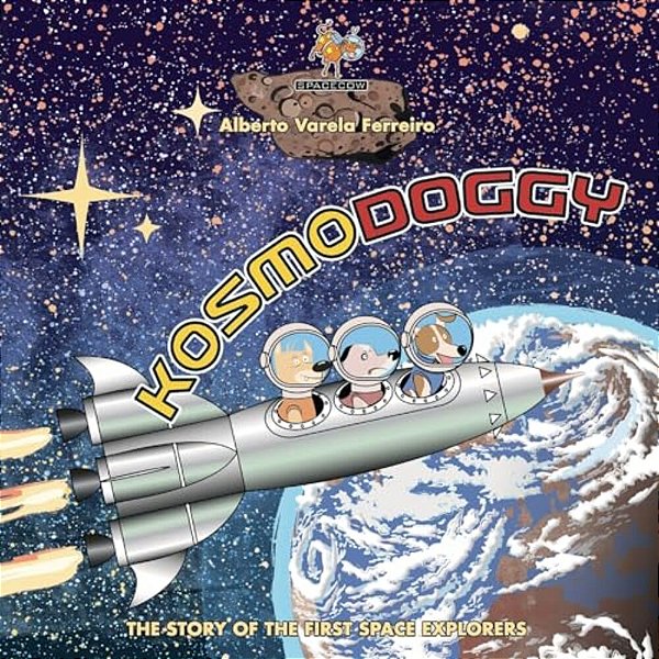 Kosmodoggy: The History Of The First Space Explorers-..