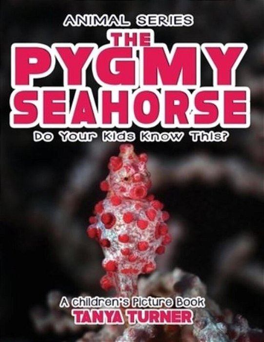The Pygmy Seahorse Do Your Kids Know This?: A Children's Picture Book-..