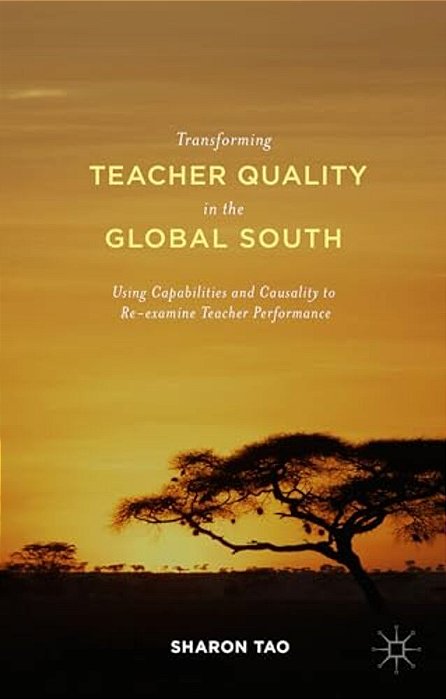 Transforming Teacher Quality In The Global South: Using Capabilities And Causality To Re-Examine Teacher Performance-..