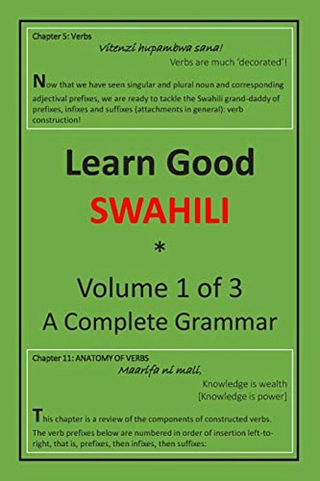 Learn Good Swahili: Volume 1 Of 3: A Step-By-step Complete Grammar-..