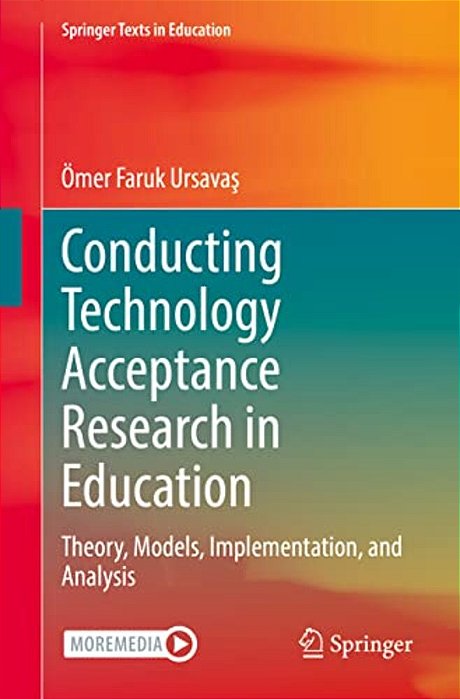 Conducting Technology Acceptance Research In Education: Theory, Models, Implementation, And Analysis-..