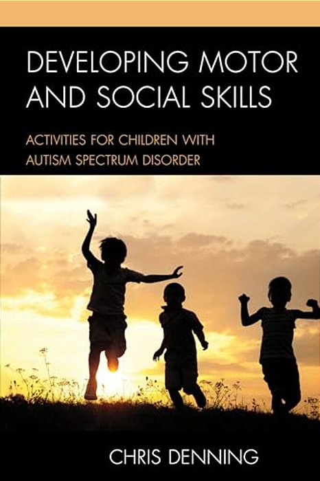 Developing Motor And Social Skills: Activities For Children With Autism Spectrum Disorder-..
