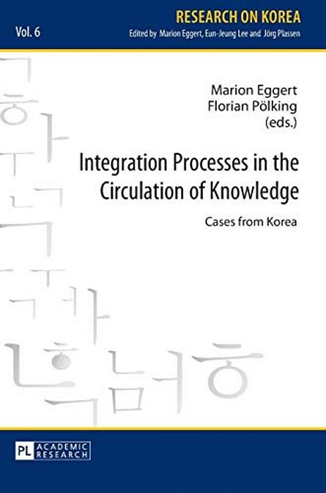 Integration Processes In The Circulation Of Knowledge: Cases From Korea-..