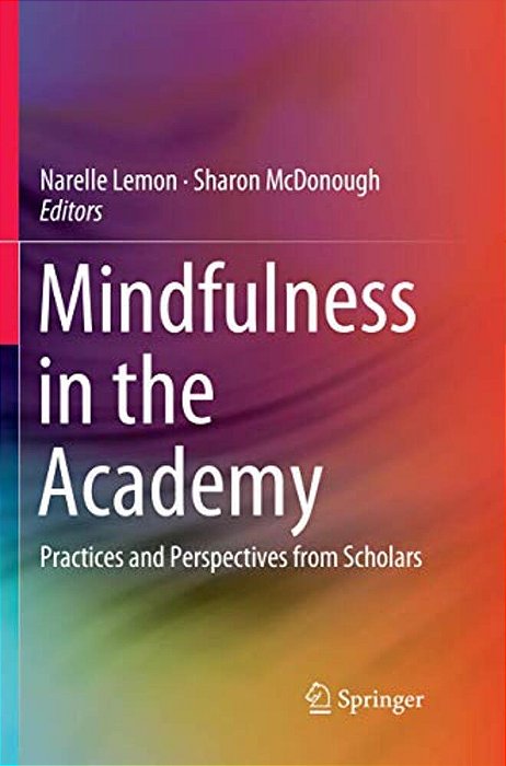 Mindfulness In The Academy: Practices And Perspectives From Scholars-..