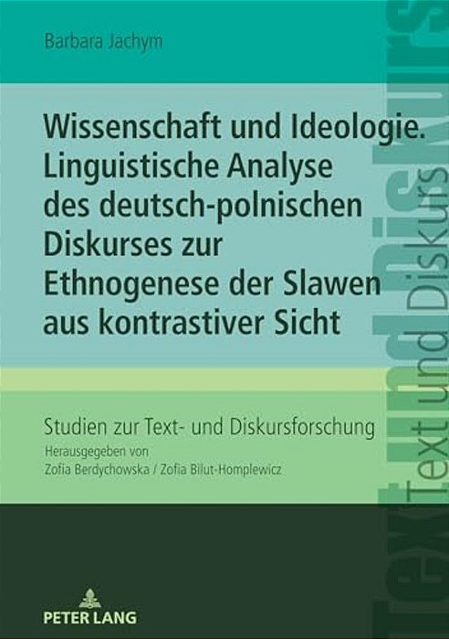 Wissenschaft Und Ideologie. Linguistische Analyse Des Deutsch-Polnischen Diskurses Zur Ethnogenese Der Slawen Aus Kontrastiver Sicht-..