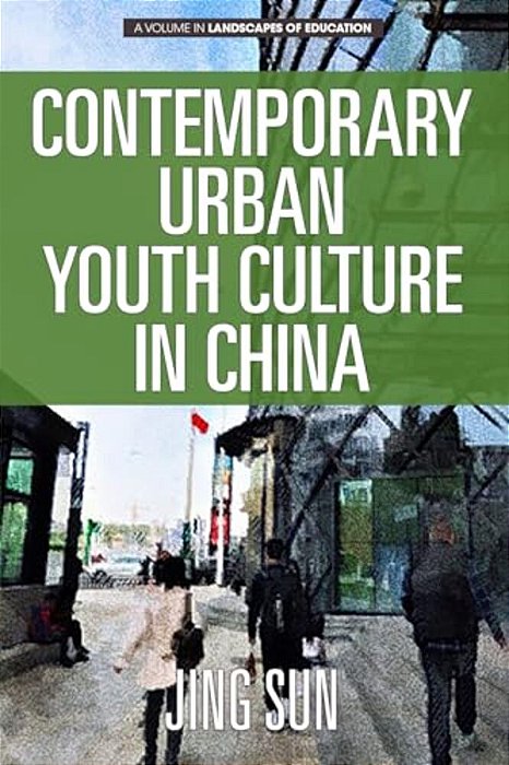 Contemporary Urban Youth Culture In China: A Multiperspectival Cultural Studies Of Internet Subcultures-..