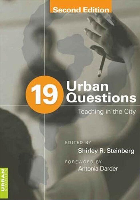 19 Urban Questions: Teaching In The City; Foreword By Antonia Darder-..