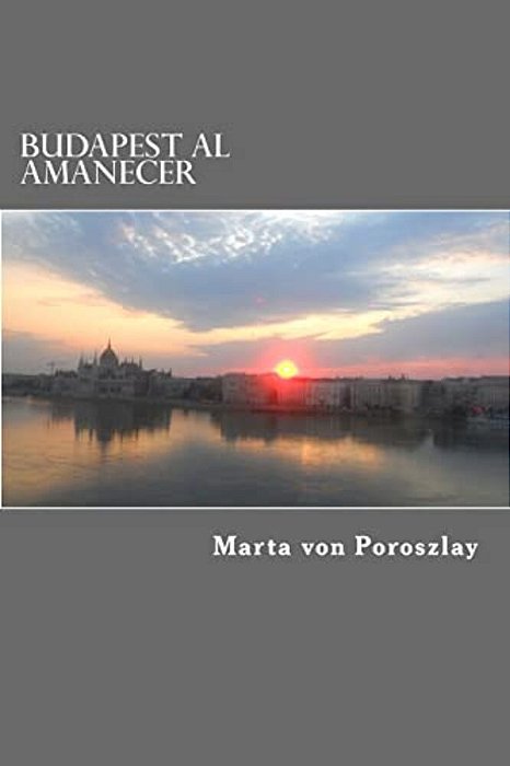 Budapest Al Amanecer: La Vida De Una Artista-..