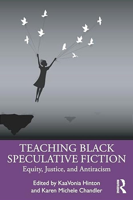 Teaching Black Speculative Fiction: Equity, Justice, And Antiracism-..