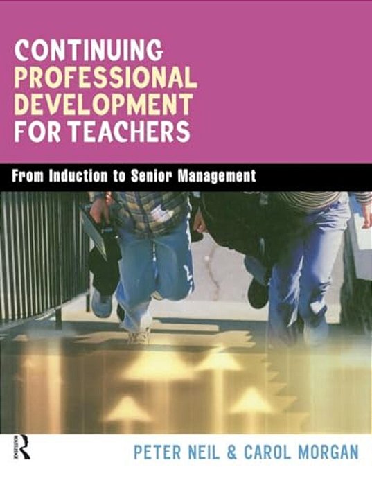 Continuing Professional Development For Teachers: From Induction To Senior Management-..