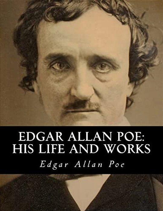 Edgar Allan Poe: His Life And Works: A Five Volume Series-..