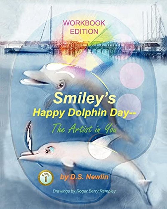 Smiley's Happy Dolphin Day --The Artist In You: Workbook Edition-..