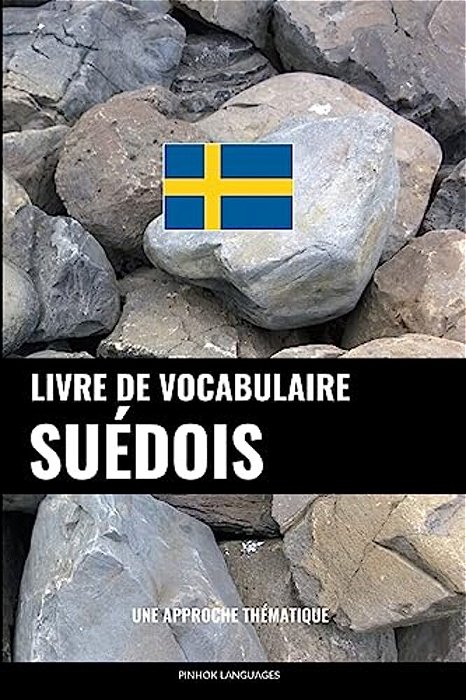Livre De Vocabulaire Suédois: Une Approche Thématique-..