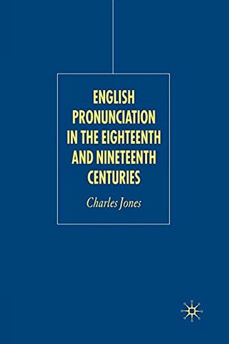 English Pronunciation In The Eighteenth And Nineteenth Centuries-..