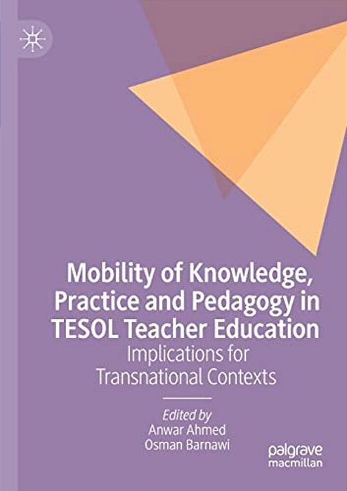 Mobility Of Knowledge, Practice And Pedagogy In Tesol Teacher Education: Implications For Transnational Contexts-..