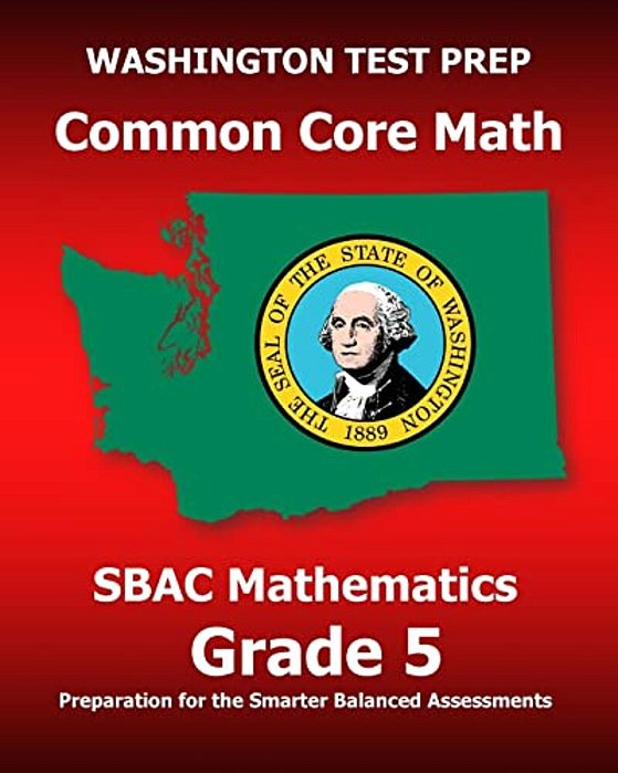 Washington Test Prep Common Core Math Sbac Mathematics Grade 5: Preparation For The Smarter Balanced Assessments-..