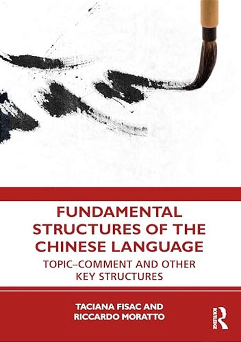 Fundamental Structures Of The Chinese Language: Topic-Comment And Other Key Structures-..