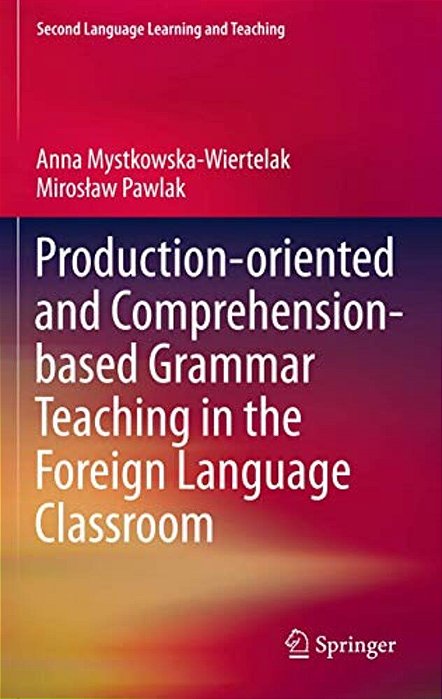 Production-Oriented And Comprehension-Based Grammar Teaching In The Foreign Language Classroom-..