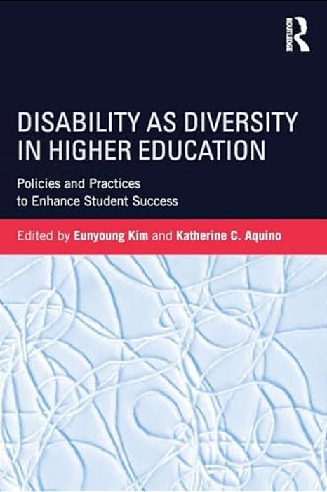 Disability As Diversity In Higher Education: Policies And Practices To Enhance Student Success-..