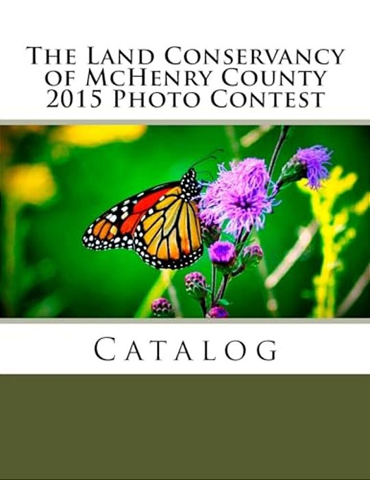 The Land Conservancy Of Mchenry County 2015 Photo Contest Catalog-..
