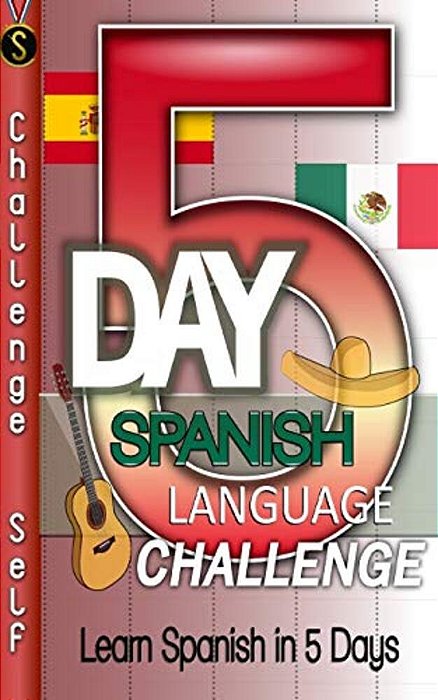5-Day Spanish Language Challenge: Learn Spanish In 5 Days-..