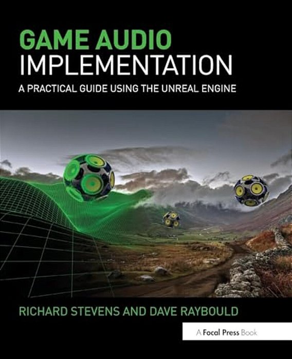 Game Audio Implementation: A Practical Guide Using The Unreal Engine-..