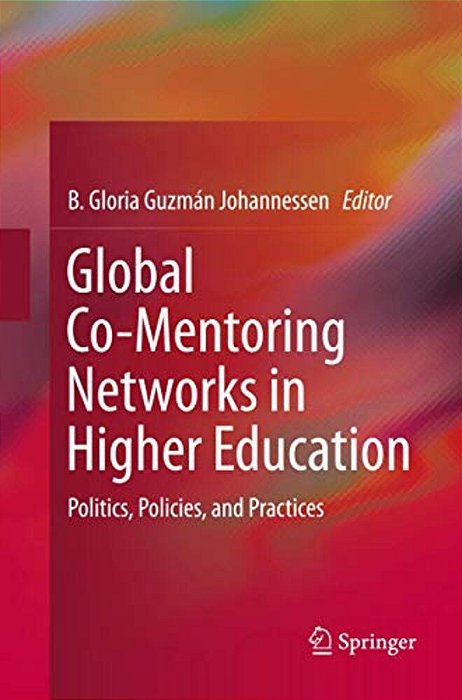 Global Co-Mentoring Networks In Higher Education: Politics, Policies, And Practices-..
