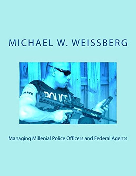 Managing Millenial Police Officers And Federal Agents-..