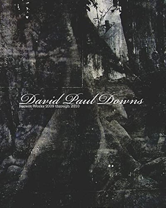 David Paul Downs: Recent Works 2009 Through 2010-..