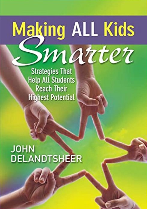 Making All Kids Smarter: Strategies That Help All Students Reach Their Highest Potential-..