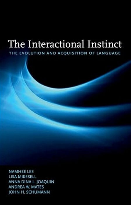 The Interactional Instinct: The Evolution And Acquisition Of Language-..