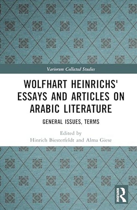 Wolfhart Heinrichs' Essays And Articles On Arabic Literature: General Issues, Terms-..