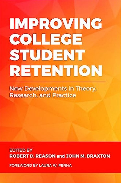 Improving College Student Retention: New Developments In Theory, Research, And Practice-..