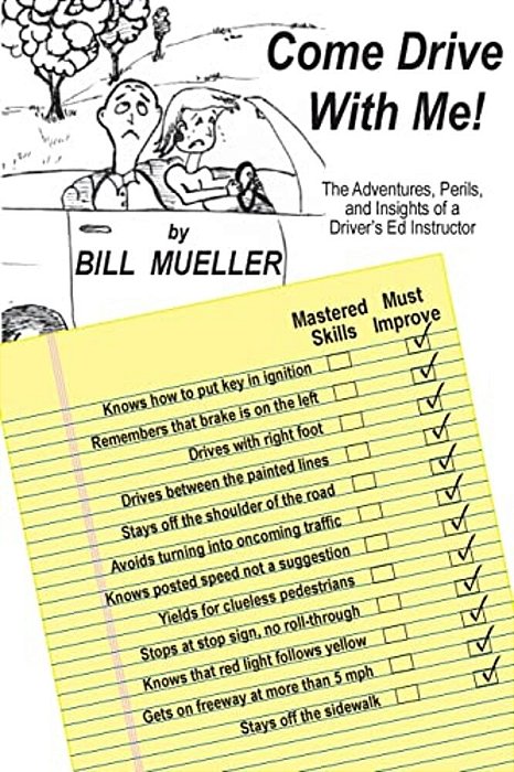 Come Drive With Me!: The Adventures, Perils, And Insights Of A Driver's Ed Instructor-..