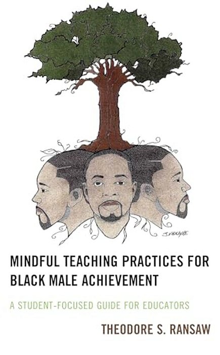 Mindful Teaching Practices For Black Male Achievement: A Student-Focused Guide For Educators-..