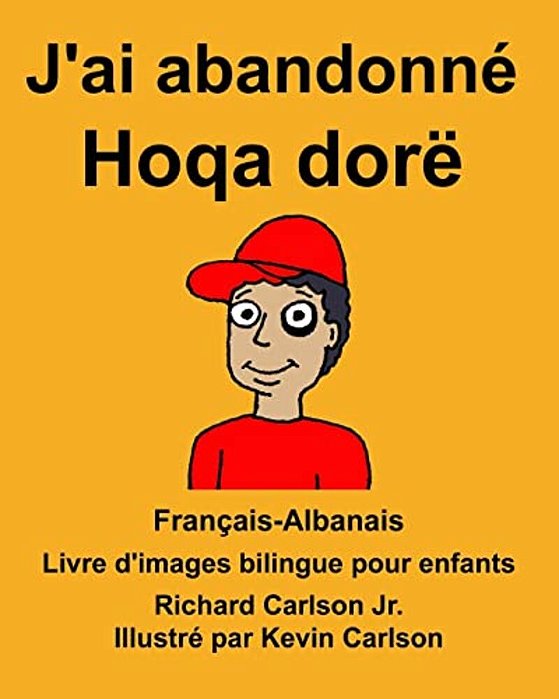 Français-Albanais J'Ai Abandonné/Hoqa Dorë Livre D'Images Bilingue Pour Enfants-..