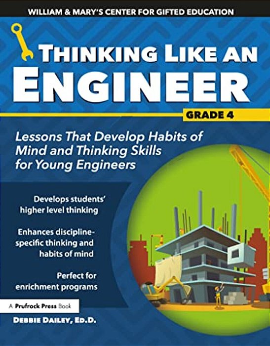 Thinking Like An Engineer: Lessons That Develop Habits Of Mind And Thinking Skills For Young Engineers In Grade 4-..