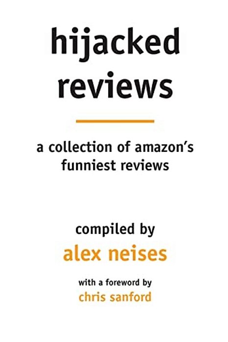Hijacked Reviews: A Collection Of Amazon's Funniest Reviews-..