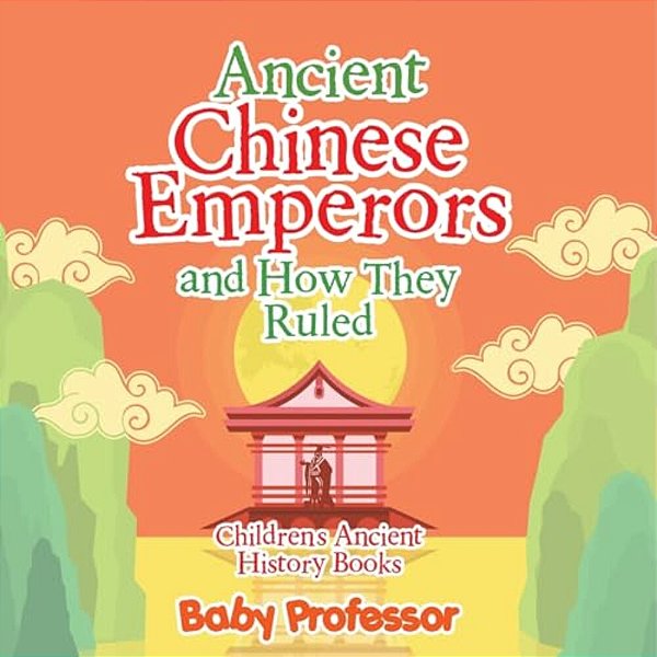 Ancient Chinese Emperors And How They Ruled-Children's Ancient History Books-..
