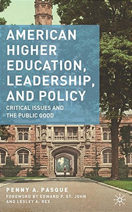 American Higher Education, Leadership, And Policy: Critical Issues And The Public Good-..