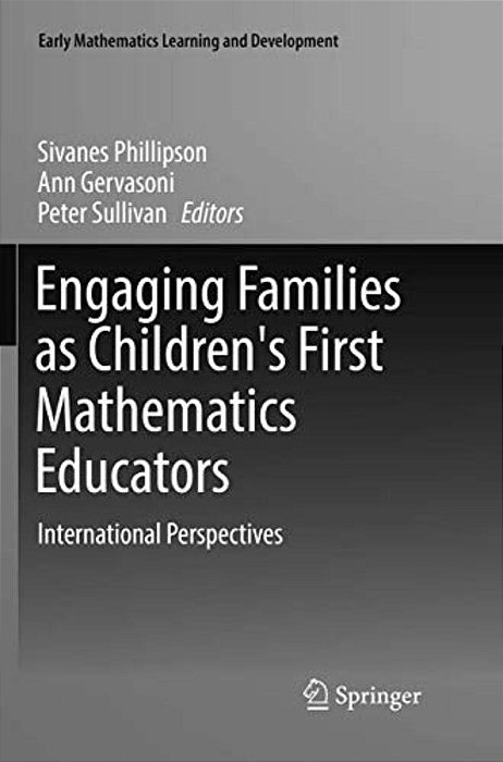 Engaging Families As Children's First Mathematics Educators: International Perspectives-..