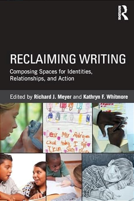 Reclaiming Writing: Composing Spaces For Identities, Relationships, And Actions-..