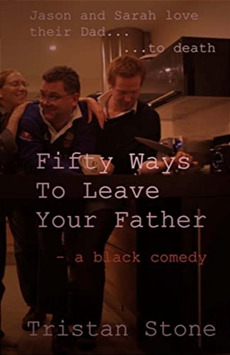 Fifty Ways To Leave Your Father: A Black Comedy-..