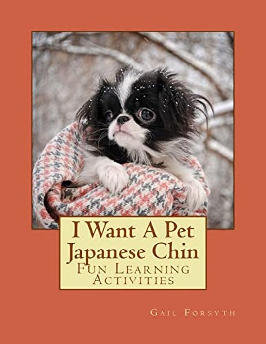 I Want A Pet Japanese Chin: Fun Learning Activities-..