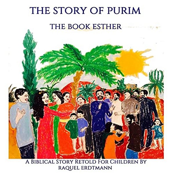 The Story Of Purim. The Book Esther: A Biblical Story Retold For Children-..