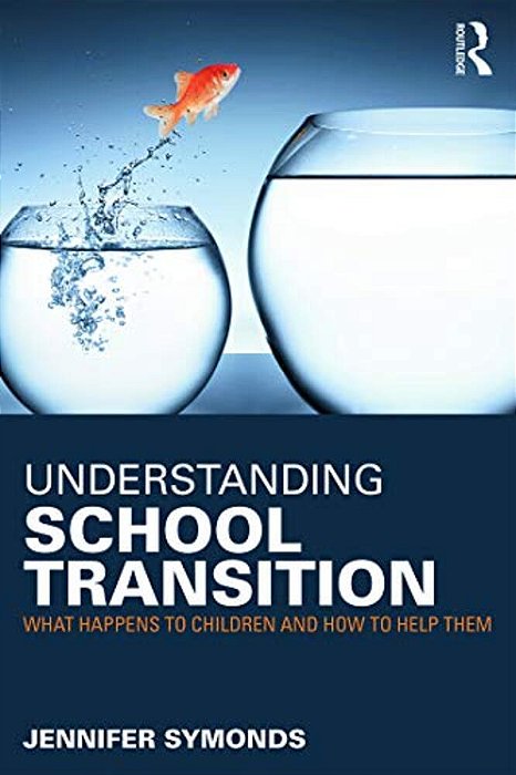 Understanding School Transition: What Happens To Children And How To Help Them-..