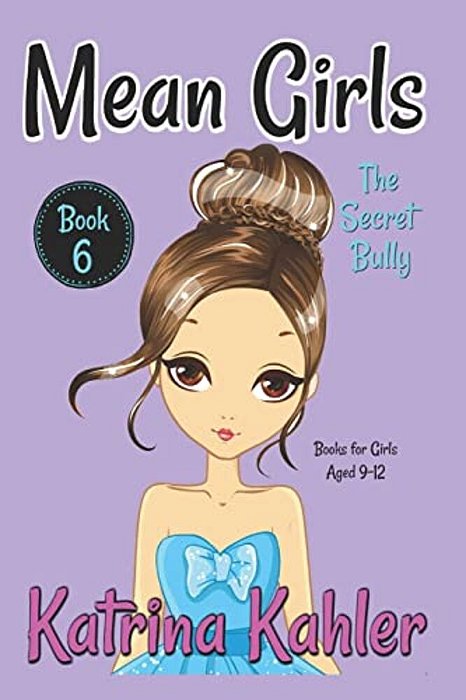 Mean Girls - Book 6: The Secret Bully: Books For Girls Aged 9-12-..